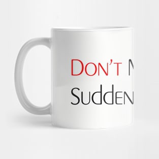 Don't Make Any Sudden Moves Mug